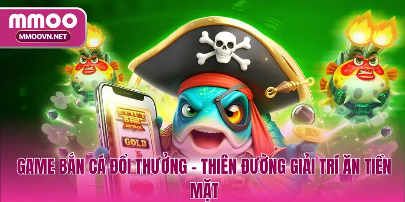 Bắn Cá Đổi Thưởng