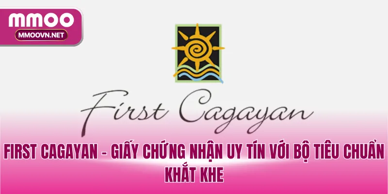 First Cagayan - Giấy chứng nhận uy tín với bộ tiêu chuẩn khắt khe