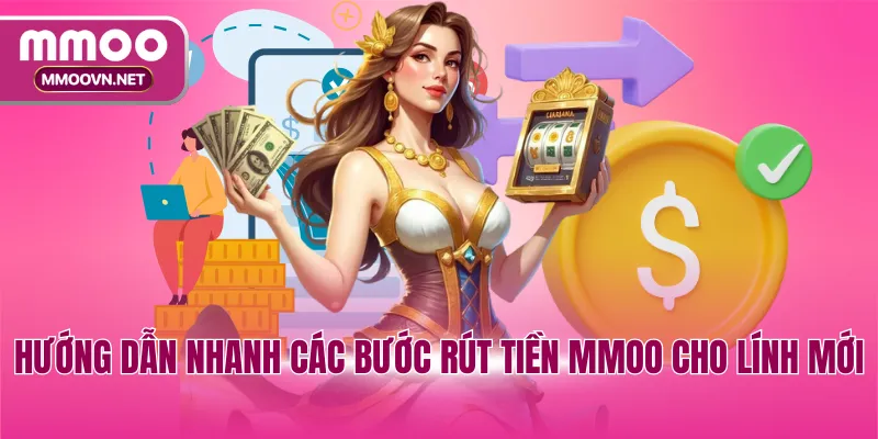 Hướng dẫn nhanh các bước rút tiền MMOO cho lính mới