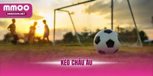 Kèo Châu Âu
