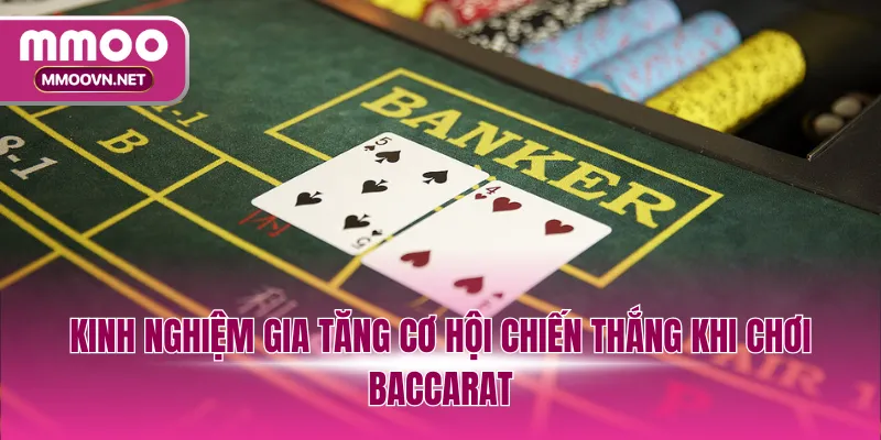 Kinh nghiệm gia tăng cơ hội chiến thắng khi chơi Baccarat