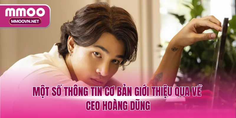 Một số thông tin cơ bản giới thiệu qua về CEO Hoàng Dũng