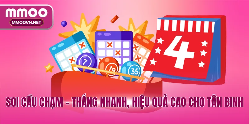 Soi cầu chạm - Thắng nhanh, hiệu quả cao cho tân binh