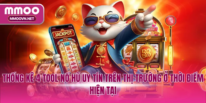 Thống kê 4 tool nổ hũ uy tín trên thị trường ở thời điểm hiện tại